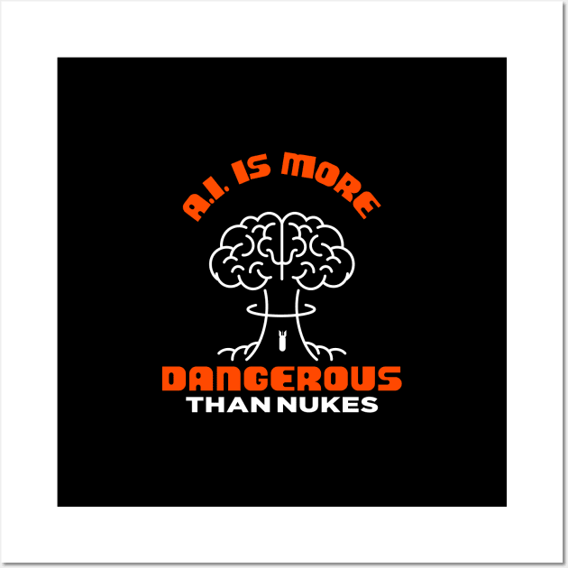 A.I. IS MORE DANGEROUS THAN NUKES - ARTIFICIAL INTELLIGENCE Wall Art by Meow Meow Cat